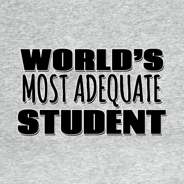 World's Most Adequate Student by Mookle